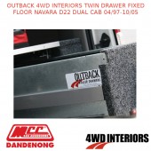 OUTBACK 4WD INTERIORS TWIN DRAWER FIXED FLOOR NAVARA D22 DUAL CAB 04/97-10/05